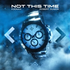 PJONAX & Robert Junior - Not This Time [Radio Edit]