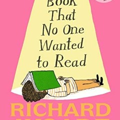 [GET] KINDLE PDF EBOOK EPUB The Book That No One Wanted to Read by  Richard Ayoade &  Tor Freeman �