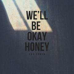 We'll Be Okay Honey