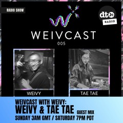 Weivcast 005 With Your Host Weivy And Special Guest Tae Tae (Part 1)