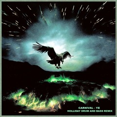 CARNIVAL ( HOLLIDAY DRUM AND BASS REMIX ) YE