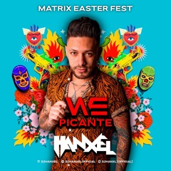 HANXEL - MATRIX EASTER FEST - WE PICANTE - 2023