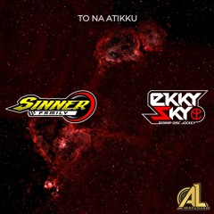 TO NA ATIKKU EXPRESS [ AL DATUNUGU X SINNER FAMILY ] # KEEP MATI EKKY SKY