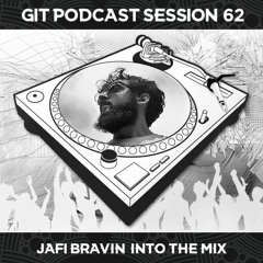 GIT Podcast Session 62 # Jafi Bravin Into The Mix