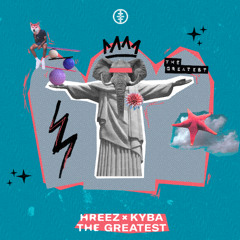 Hreez x KYBA - The Greatest
