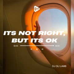Its Not Right, But Its Ok - DJ Oli Lamb