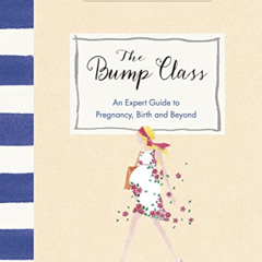 [Free] PDF 📂 The Bump Class: An Expert Guide to Pregnancy, Birth and Beyond by  Mari