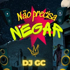 DJ GC - NÃO PRECISA NEGAR