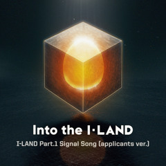 Into the I-LAND (From "I-LAND, Pt.1 Signal Song") (Applicants Version)