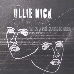 OLLIE NICK - WHEN A FIRE STARTS TO BURN