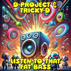 D-Project & Tricky D - Listen To That Fat Bass 2025