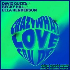 David Guetta & Becky Hill & Ella Henderson - Crazy What Love Can Do (Keith Burke Remix)