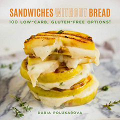FREE EBOOK 📃 Sandwiches Without Bread: 100 Low-Carb, Gluten-Free Options! by  Daria