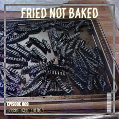 FRIED NOT BAKED EP.9 (OVERCOOKED EDITION)
