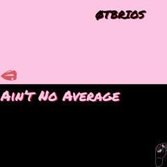 Ain’t No Average - OTBRIOS