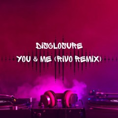 Disclosure - You & Me (Rivo Remix)