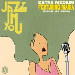 Extra Medium ft MARIA - Jazz In You