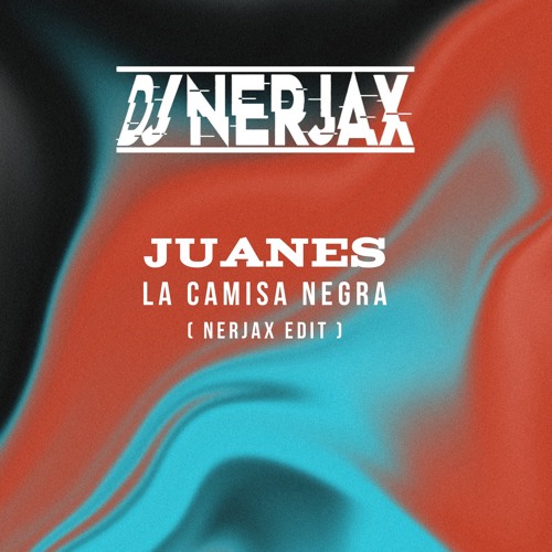Juanes - La Camisa Negra ( Nerjax Edit )