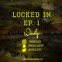 DJ Wauley | Locked In - Episode 1 (Quarantine Series)
