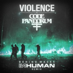 VIOLENCE x CODE PANDORUM - Behind Masks (INHUMAN Remix)
