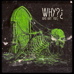 WHY? (Who Hurt You?)