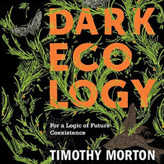 download KINDLE 🎯 Dark Ecology: For a Logic of Future Coexistence: The Wellek Librar