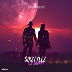 Sixstylez - Love Anyway