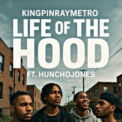 KingPinRayMetro Ft. HunchoJones - Life Of The HOOD