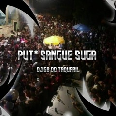PUTA SANGUE SUGA - DJ GB DO TAQUARIL
