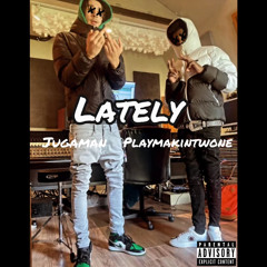 LATELY - Ft. PlaymakinTwone