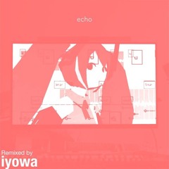 Higma - echo feat. 初音ミク (Iyowa / いよわ Remix)