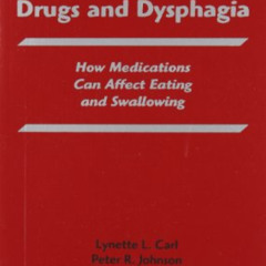 [ACCESS] PDF 💓 Drugs and Dysphagia: How Medications Can Affect Eating and Swallowing