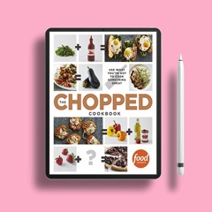 The Chopped Cookbook: Use What You've Got to Cook Something Great . Gifted Download [PDF]