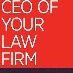 [VIEW] [EPUB KINDLE PDF EBOOK] Be the CEO of Your Law Firm: Gain Control, Turn a Prof