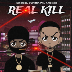 Real Kill - Dineropr, Amolette, SOMBRA PR