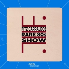Fitz Carraldo's Rare 80's Show XXVII [03.12.22]