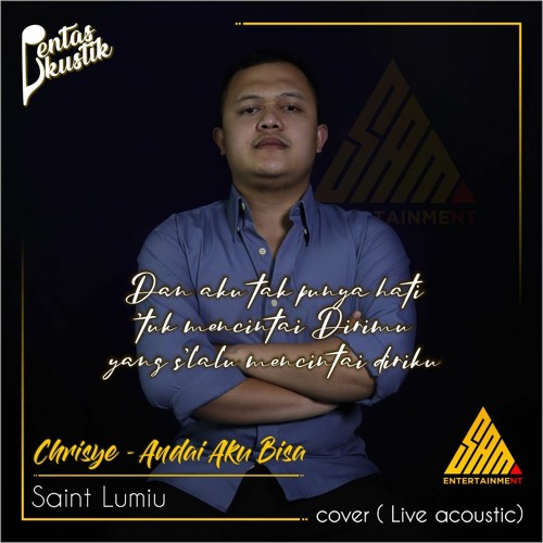 Stream Andai Aku Bisa - Chrisye | Saint Lumiu cover (Live Acoustic) by Sam  Entertainment | Listen online for free on SoundCloud