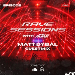 RAVE SESSIONS EP.80 w/ Jake Ryan | Matt Dybal Guestmix