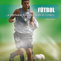 View PDF 📥 La preparación física en el fútbol (Spanish Edition) by  Gilles Cometti &