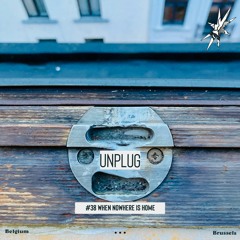UNPLUG | #38 |  WHEN nowhere is home