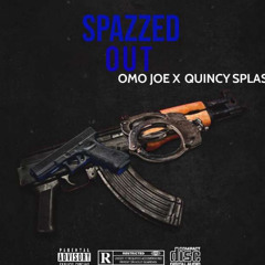 Quincy Splash X OMO Joe - Spazzed Out