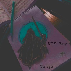Tangu - WTFBOY