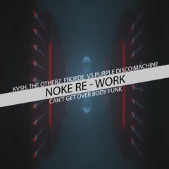 Can't Get Over Body Funk (NOKE Re - Work)*Free Download