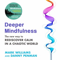 Deeper Mindfulness by Mark Williams and Danny Penman, read by Mark Williams (Audiobook extract)