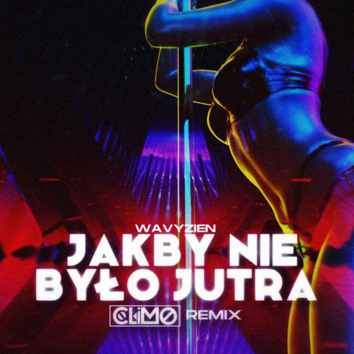 wavyzien - Jakby Nie Było Jutra ( CLIMO REMIX ).mp3