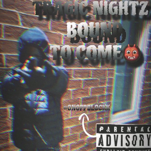 TRAGIC NIGHTZ BOUND TO COME ( FAST)