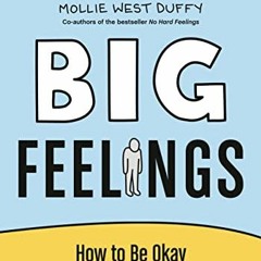 Read [PDF EBOOK EPUB KINDLE] Big Feelings: How to Be Okay When Things Are Not Okay by  Liz Fosslien