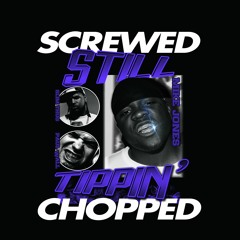 Screwed And Chopped Still Tippin
