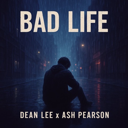 Dean Lee x Ash Pearson - Bad Life