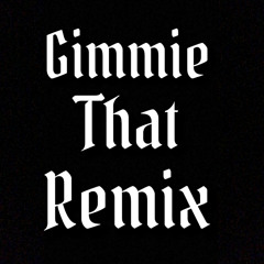Gimme That Remix ft. Chucky & Klumzy